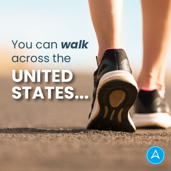 You can walk across the United States...