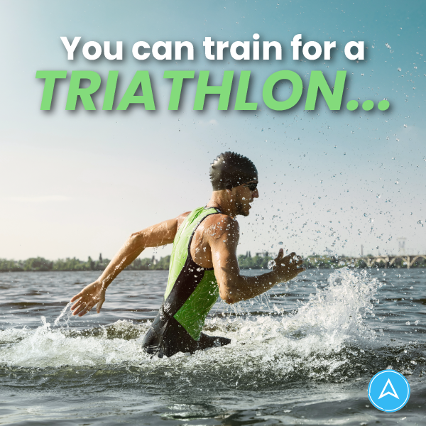 You can train for a Triathlon...